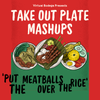 TAKE OUT PLATE MASHUPS