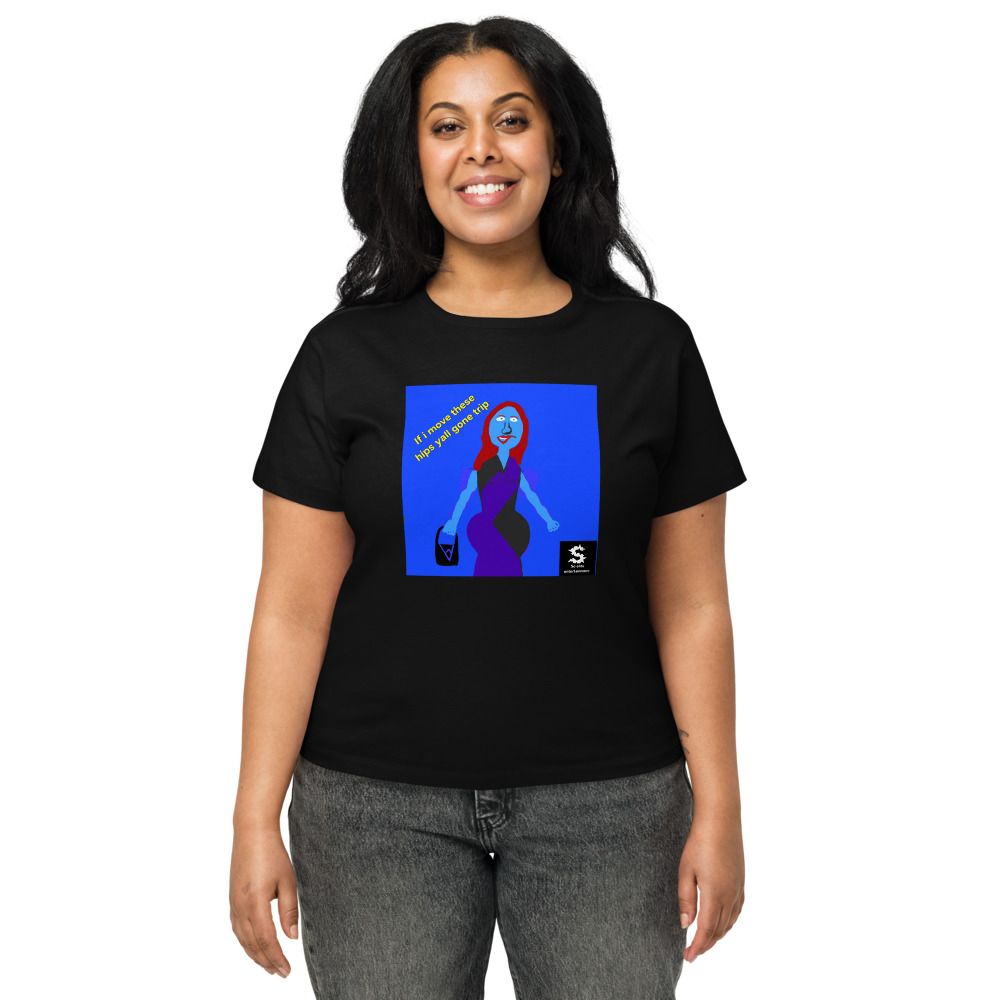 If i move these hips . Women's High-Waisted Tee | Cotton Heritage OW1086