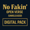 No Fakin’ Open Verse (Unreleased) Digital Pack — $50