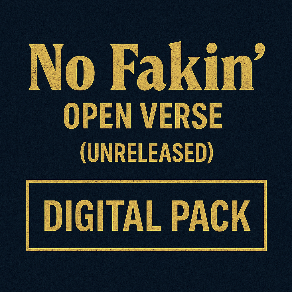No Fakin’ Open Verse (Unreleased) Digital Pack — $50