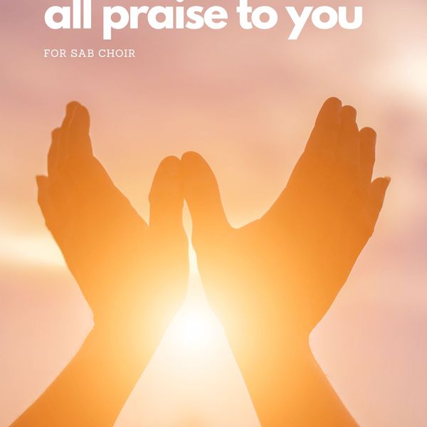 All Praise To You (SATB)