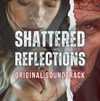 Shattered Reflections (Original Soundtrack)