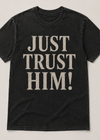 Just Trust Him T-Shirt