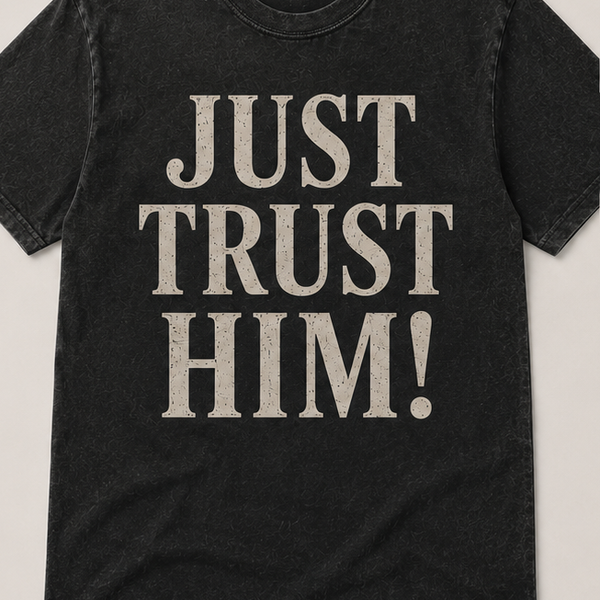 Just Trust Him T-Shirt