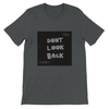 DONT LOOK BACK - Unisex T-Shirt
