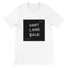 DONT LOOK BACK - Unisex T-Shirt