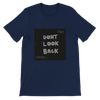 DONT LOOK BACK - Unisex T-Shirt