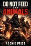 DO NOT FEED THE ANIMALS
