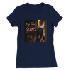My Tank Is Bigger Than My Guns - Women’s Cut T-Shirt