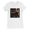 My Tank Is Bigger Than My Guns - Women’s Cut T-Shirt