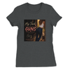 My Tank Is Bigger Than My Guns - Women’s Cut T-Shirt