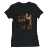 My Tank Is Bigger Than My Guns - Women’s Cut T-Shirt