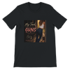 My Tank Is Bigger Than My Guns - Unisex T-Shirt