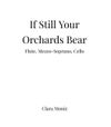 If Still Your Orchards Bear - Flute, Mezzo-Soprano, Cello