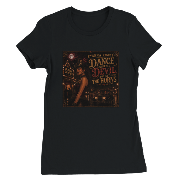 Dance With The Devil You Get The Horns - Women’s Cut T-Shirt