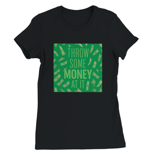 Throw Some Money At It - Women’s Cut T-Shirt