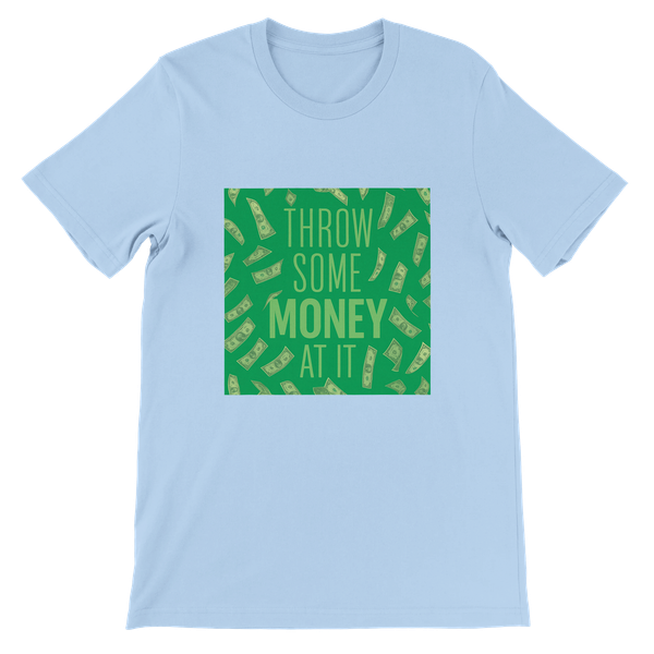 Throw Some Money At It - Unisex T-Shirt