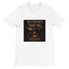Better Men Than You - Unisex T-Shirt