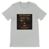 Better Men Than You - Unisex T-Shirt