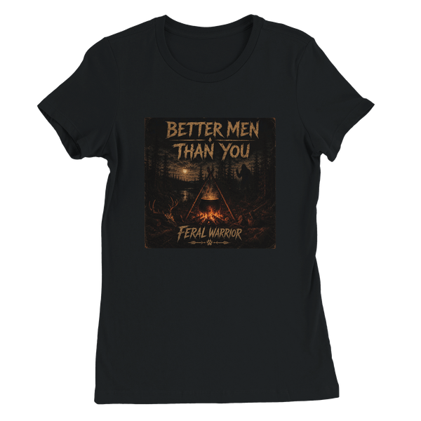 Better Men Than You - Women’s Cut T-Shirt