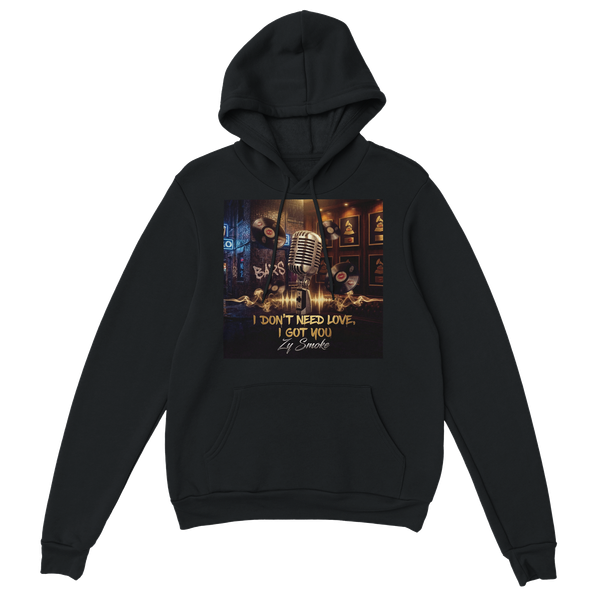 I DON'T NEED LOVE, I GOT YOU - Classic Unisex Pullover Hoodie