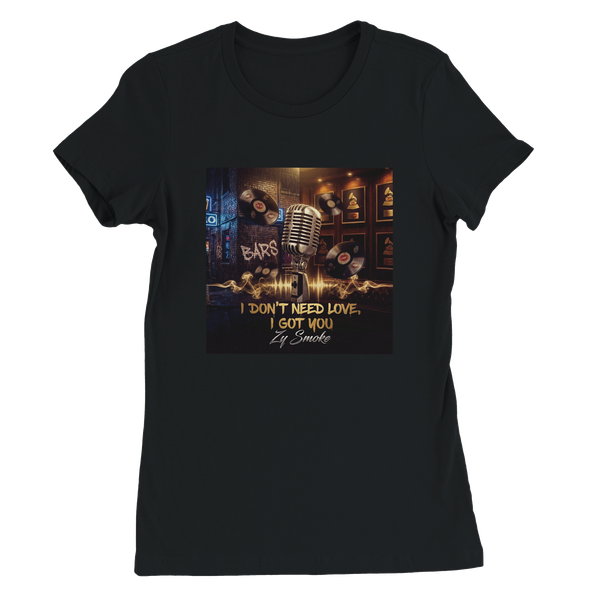 I DON'T NEED LOVE, I GOT YOU - Women’s Cut T-Shirt