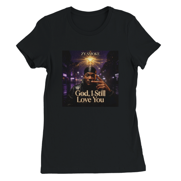 God, I Still Love You - Women’s Cut T-Shirt
