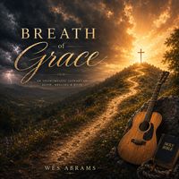Breath of Grace by Wes Abrams Music