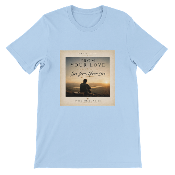 Live From Your Love - Unisex T-Shirt