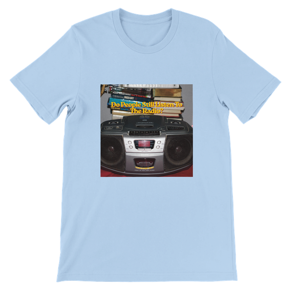 Do People Still Listen To The Radio? - Unisex T-Shirt