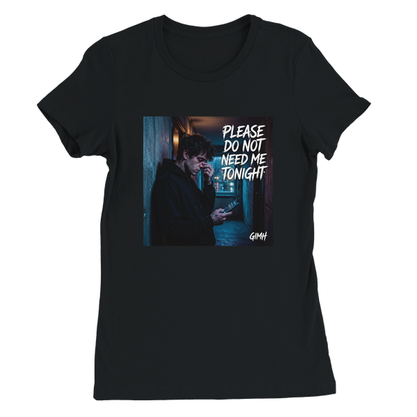Please Do Not Need Me Tonight - Women’s Cut T-Shirt