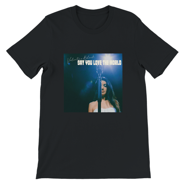 Say You Love The World - Unisex T-Shirt