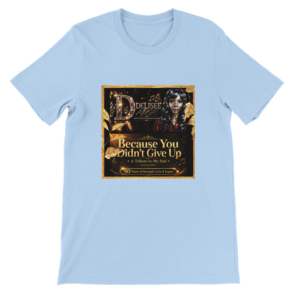 Because You Didn't Give Up - Unisex T-Shirt