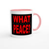 What About Peace? - Ceramic Mug
