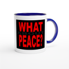 What About Peace? - Ceramic Mug