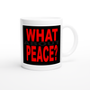 What About Peace? - Ceramic Mug