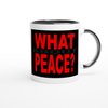 What About Peace? - Ceramic Mug
