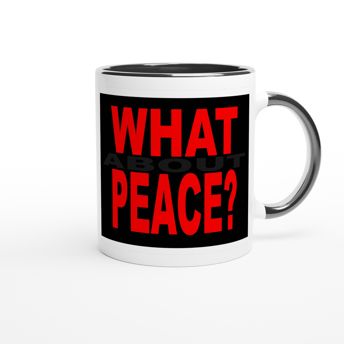 What About Peace? - Ceramic Mug