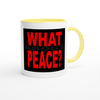 What About Peace? - Ceramic Mug