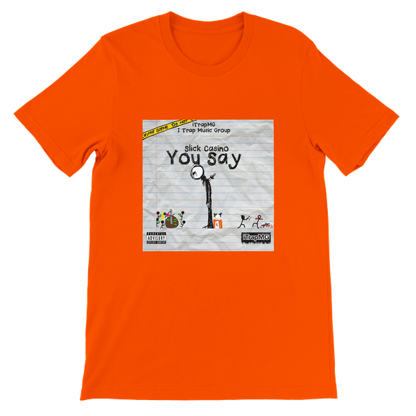 You Say - Unisex T-Shirt