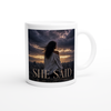 She Said - Ceramic Mug