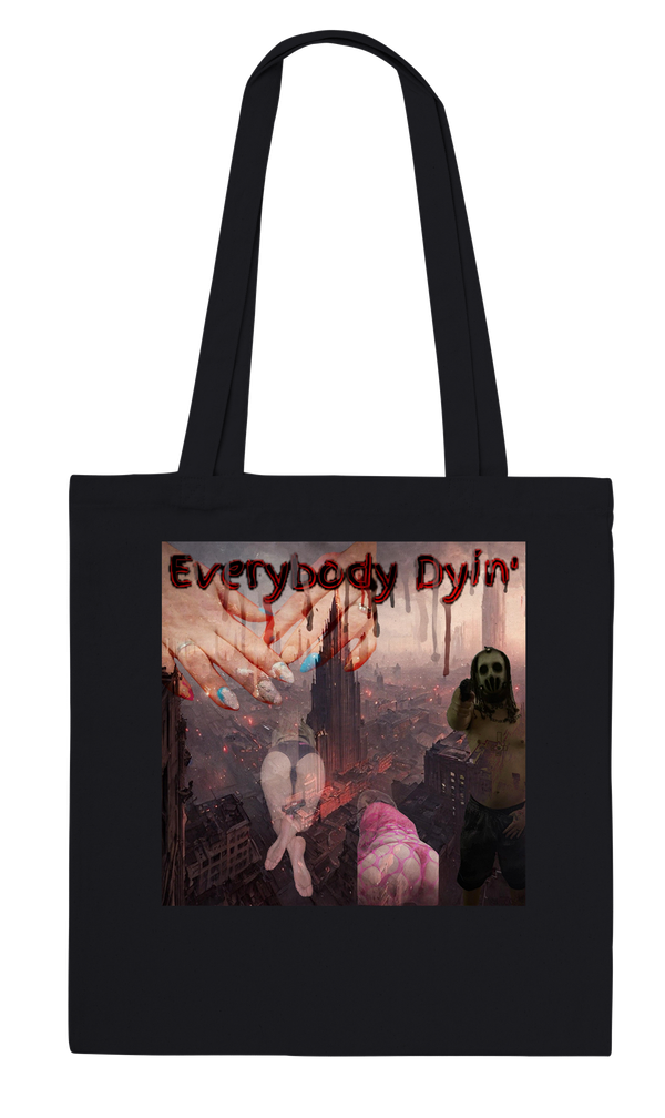 Everybody Dyin' - Tote bag