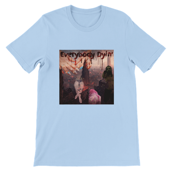 Everybody Dyin' - Unisex T-Shirt
