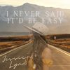 Behind the Single: I Never Said It'd Be Easy