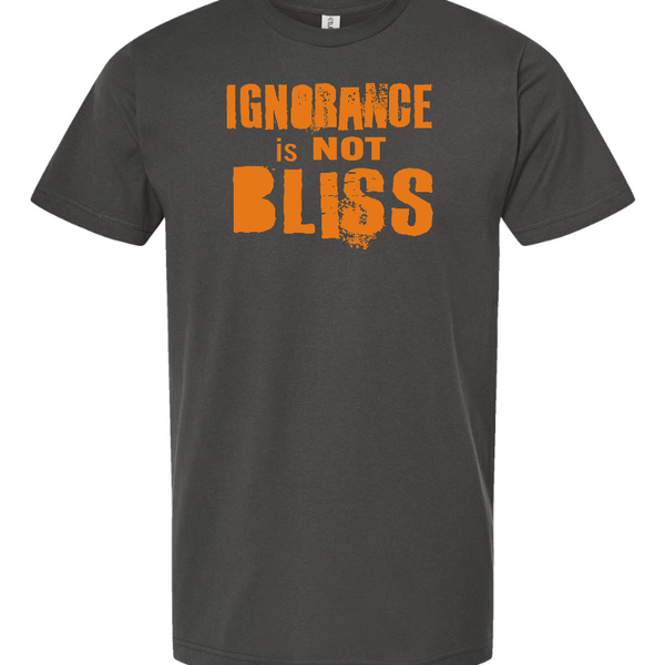 "Ignorance is Not Bliss" T-shirt