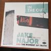 "In The Cut" - Jake Najor and The Moment Of Truth VINYL