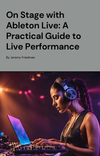 On Stage with Ableton Live: A Practical Guide to Live Performance
