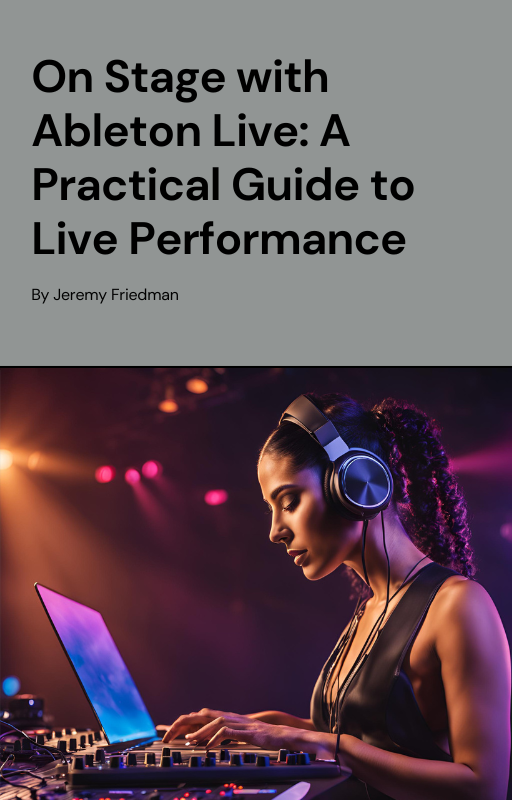 On Stage with Ableton Live: A Practical Guide to Live Performance