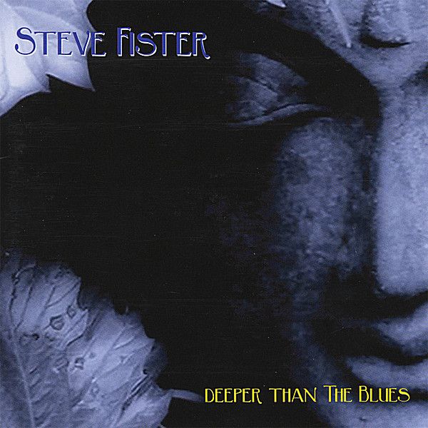 Deeper Than The Blues - Available on ALL Streaming Services & https://stevefister.bandcamp.com