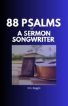 88 Psalms of a Sermon Songwriter